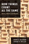 How Things Count as the Same : Memory, Mimesis, and Metaphor - Book