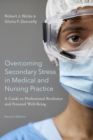 Overcoming Secondary Stress in Medical and Nursing Practice : A Guide to Professional Resilience and Personal Well-Being - eBook