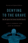 Denying to the Grave : Why We Ignore the Science That Will Save Us, Revised and Updated Edition - Book