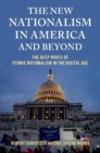 The New Nationalism in America and Beyond : The Deep Roots of Ethnic Nationalism in the Digital Age - Book