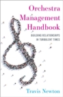 Orchestra Management Handbook : Building Relationships in Turbulent Times - Book