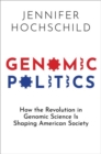 Genomic Politics : How the Revolution in Genomic Science Is Shaping American Society - Book