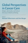 Global Perspectives in Cancer Care : Religion, Spirituality, and Cultural Diversity in Health and Healing - Book