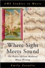 Where Sight Meets Sound : The Poetics of Late-Medieval Music Writing - Book