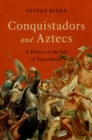 Conquistadors and Aztecs : A History of the Fall of Tenochtitlan - eBook