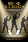 Behind the Screen : Tap Dance, Race, and Invisibility During Hollywood's Golden Age - Book