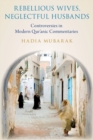 Rebellious Wives, Neglectful Husbands : Controversies in Modern Qur'anic Commentaries - Book