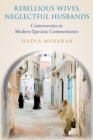 Rebellious Wives, Neglectful Husbands : Controversies in Modern Qur'anic Commentaries - eBook