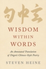 Wisdom within Words : An Annotated Translation of Dogen's Chinese-Style Poetry - Book