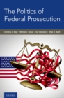 The Politics of Federal Prosecution - Book