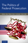 The Politics of Federal Prosecution - eBook