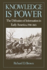 Knowledge Is Power : The Diffusion of Information in Early America, 1700-1865 - eBook