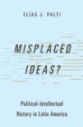 Misplaced Ideas? : Political-Intellectual History in Latin America - eBook