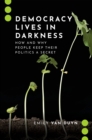 Democracy Lives in Darkness : How and Why People Keep Their Politics a Secret - eBook