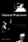 Classical Projections : The Practice and Politics of Film Quotation - eBook
