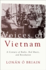 Voices of Vietnam : A Century of Radio, Red Music, and Revolution - Book