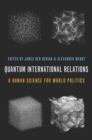 Quantum International Relations : A Human Science for World Politics - Book