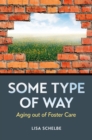 Some Type of Way : Aging out of Foster Care - eBook