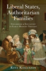 Liberal States, Authoritarian Families : Childhood and Education in Early Modern Thought - eBook