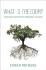What is Freedom? : Conversations with Historians, Philosophers, and Activists - Book
