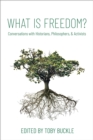 What is Freedom? : Conversations with Historians, Philosophers, and Activists - eBook