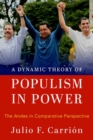 A Dynamic Theory of Populism in Power : The Andes in Comparative Perspective - Book