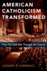American Catholicism Transformed : From the Cold War Through the Council - Book