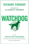 Watchdog : How Protecting Consumers Can Save Our Families, Our Economy, and Our Democracy - Book