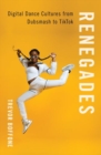 Renegades : Digital Dance Cultures from Dubsmash to TikTok - Book
