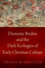 Demonic Bodies and the Dark Ecologies of Early Christian Culture - Book