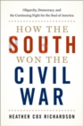 How the South Won the Civil War : Oligarchy, Democracy, and the Continuing Fight for the Soul of America - Book
