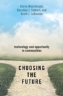 Choosing the Future : Technology and Opportunity in Communities - Book
