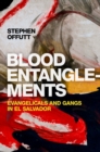 Blood Entanglements : Evangelicals and Gangs in El Salvador - eBook