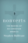 Nonverts : The Making of Ex-Christian America - Book