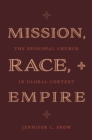 Mission, Race, and Empire : The Episcopal Church in Global Context - eBook