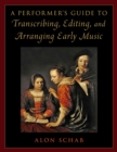 A Performer's Guide to Transcribing, Editing, and Arranging Early Music - eBook