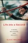 Life 24x a Second : Cinema, Selfhood, and Society - eBook