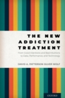 The New Addiction Treatment : From Good Intentions and Bad Intuitions to Data, Performance, and Technology - eBook
