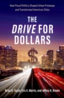 The Drive for Dollars : How Fiscal Politics Shaped Urban Freeways and Transformed American Cities - eBook