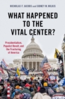 What Happened to the Vital Center? : Presidentialism, Populist Revolt, and the Fracturing of America - eBook