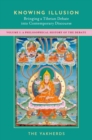 Knowing Illusion: Bringing a Tibetan Debate into Contemporary Discourse : Volume I: A Philosophical History of the Debate - Book