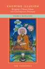 Knowing Illusion: Bringing a Tibetan Debate into Contemporary Discourse : Volume II: Translations - eBook