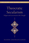 Theocratic Secularism : Religion and Government in Shi'i Thought - eBook