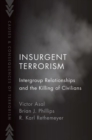 Insurgent Terrorism : Intergroup Relationships and the Killing of Civilians - Book