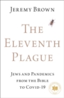 The Eleventh Plague : Jews and Pandemics from the Bible to COVID-19 - Book