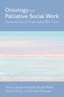 Oncology and Palliative Social Work : Psychosocial Care for People Coping with Cancer - Book