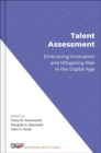Talent Assessment : Embracing Innovation and Mitigating Risk in the Digital Age - Book