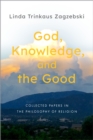 God, Knowledge, and the Good : Collected Papers in the Philosophy of Religion - eBook