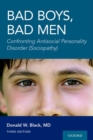 Bad Boys, Bad Men 3rd edition : Confronting Antisocial Personality Disorder (Sociopathy) - Book