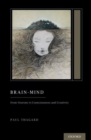 Brain-Mind : From Neurons to Consciousness and Creativity - Book